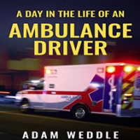 A_Day_In_The_Life_Of_An_Ambulance_Driver